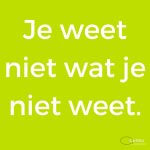 Je weet niet wat je niet weet