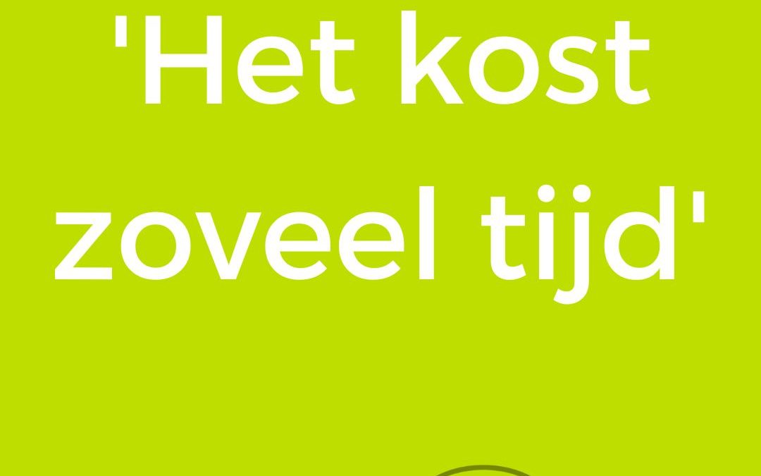 het kost zoveel tijd